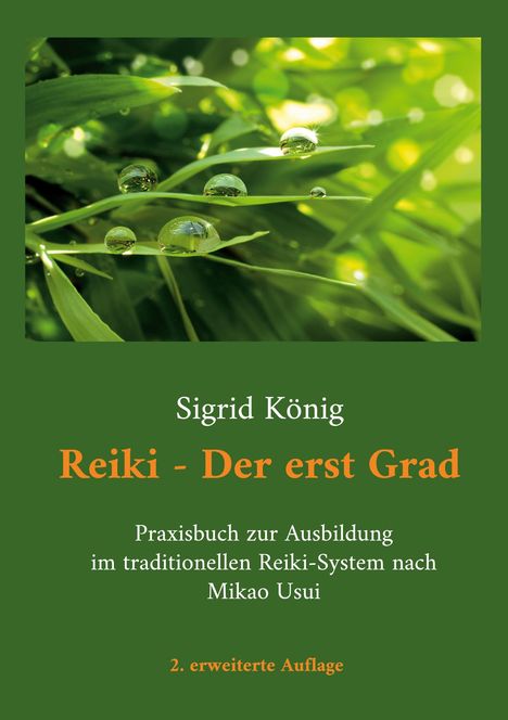 „Reiki - Der erst Grad“ von Sigrid König, Praxisbuch zur Ausbildung, 2. erweiterte Auflage; Hintergrund: grüne Blätter mit Tropfen.