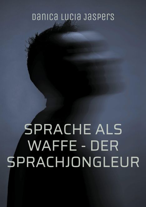 "SPRACHE ALS WAFFE - DER SPRACHJONGLEUR" von Danica Lucia Jaspers. Verschwommener Kopf in seitlichem Profil.