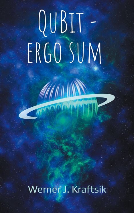 Text: "Qubit - Ergo Sum" und "Werner J. Kraftsik". Eine stilisierte Darstellung eines Planeten mit Ring vor einem Weltraumhintergrund.