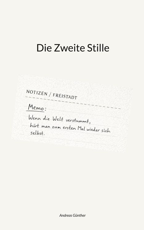 Text: "Die Zweite Stille. NOTIZEN / FREISTADT. Memo: Wenn die Welt verstummt, hört man zum ersten Mal wieder sich selbst."