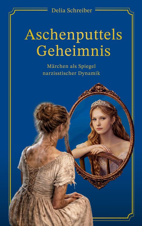 "Aschenputtels Geheimnis" von Delia Schreiber. Eine junge Frau im Kleid betrachtet ihr Spiegelbild.