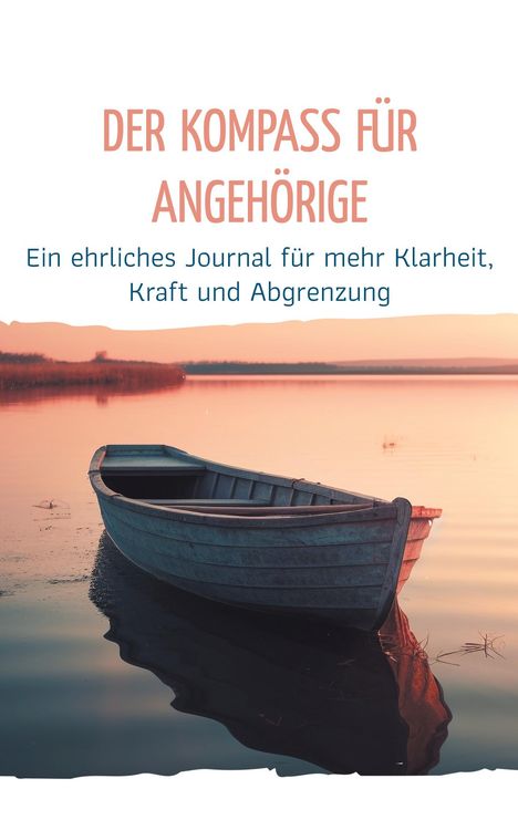 "Der Kompass für Angehörige. Ein ehrliches Journal für mehr Klarheit, Kraft und Abgrenzung." Ein Ruderboot auf ruhigem Wasser.