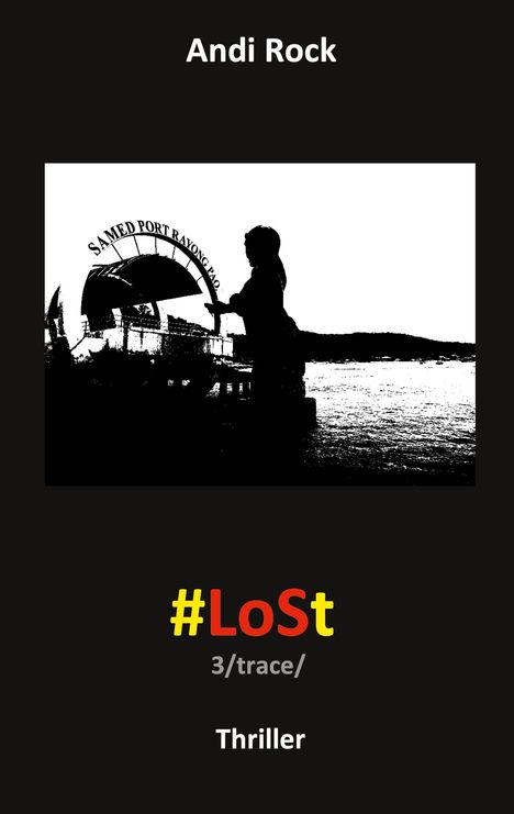 Text: "Andi Rock", "#LoSt", "3/trace/", "Thriller". Silhouette einer Person am Hafen mit Bogenstruktur.