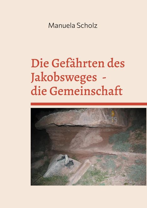 Titel: "Die Gefährten des Jakobsweges - die Gemeinschaft" von Manuela Scholz. Foto von Felsen und alten Schuhen.