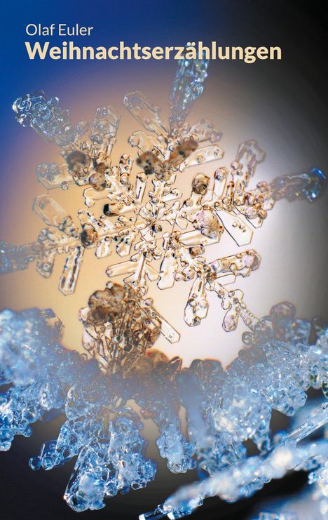 "Olaf Euler Weihnachts­erzählungen" steht über einer Nahaufnahme eines Eiskristalls mit blauen und braunen Tönen.