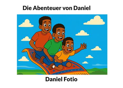 Text: "Die Abenteuer von Daniel. Daniel Fotio." Drei fröhliche Kinder fliegen auf einem fliegenden Teppich im Himmel.