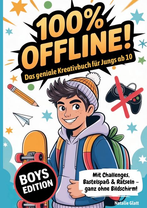 "100% OFFLINE! Das geniale Kreativbuch für Jungs ab 10. Boys Edition. Mit Challenges, Bastelspaß & Rätseln – ganz ohne Bildschirm!"

Ein fröhlicher Junge mit Wollmütze, Skateboard und Rucksack. Illustrationen von Spielzeug und Sternen im Hintergrund.