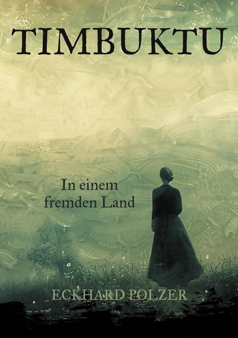 "Timbuktu", "In einem fremden Land", "Eckhard Polzer". Illustration: Person im langen Kleid, Landschaft in Grüntönen.