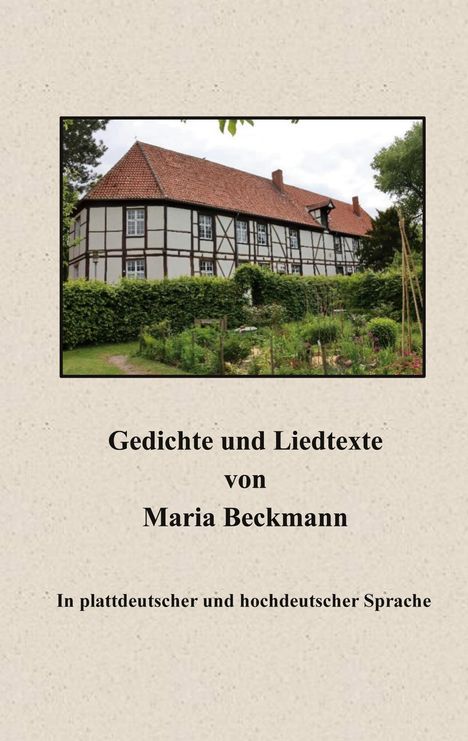 "Gedichte und Liedtexte von Maria Beckmann. In plattdeutscher und hochdeutscher Sprache." zeigt ein Fachwerkhaus.