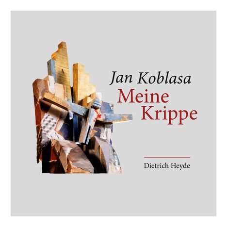 Text: "Jan Koblasa Meine Krippe Dietrich Heyde" in einer vielseitigen Skulptur-Illustration mit geometrischen Formen.