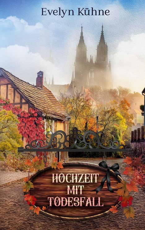 „Evelyn Kühne. Hochzeit mit Todesfall.“ Eine herbstliche Landschaft mit Fachwerkhaus und Kathedrale im Hintergrund.