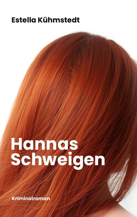 Text: Estella Kühmstedt, Hannas Schweigen, Kriminalroman. Hintergrund: Rotes Haar füllt das Bild aus.