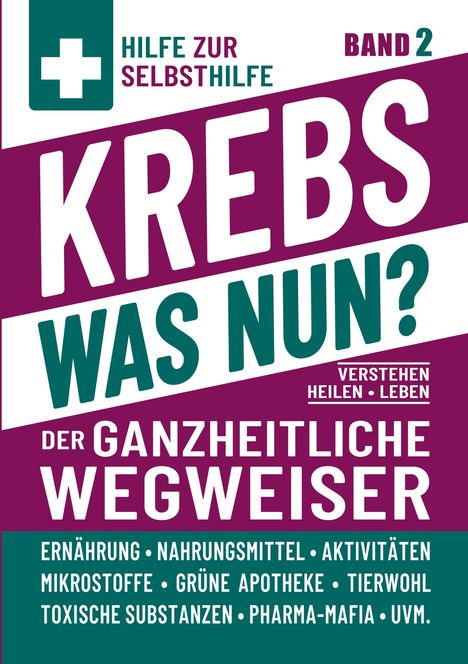 Hilfe zur Selbsthilfe, Band 2, Krebs was nun? Der ganzheitliche Wegweiser. Themen: Ernährung, Apotheke, Tierwohl, mehr.