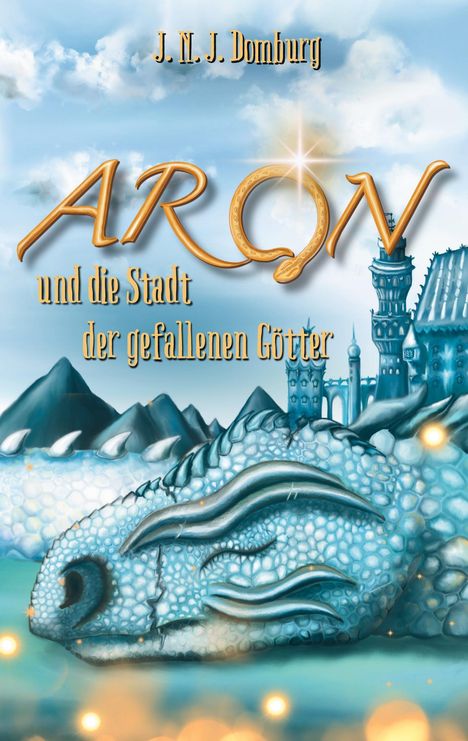 "J. N. J. Domburg, ARON und die Stadt der gefallenen Götter." Ein Drache schläft vor einer Fantasystadt mit Türmen.
