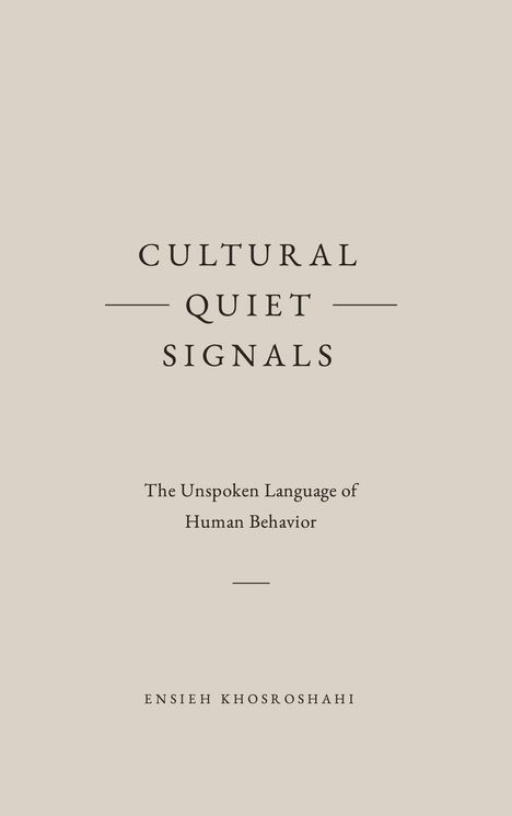 „Cultural Quiet Signals: The Unspoken Language of Human Behavior“. Autor: Ensieh Khosroshahi. Minimalistisches Design.