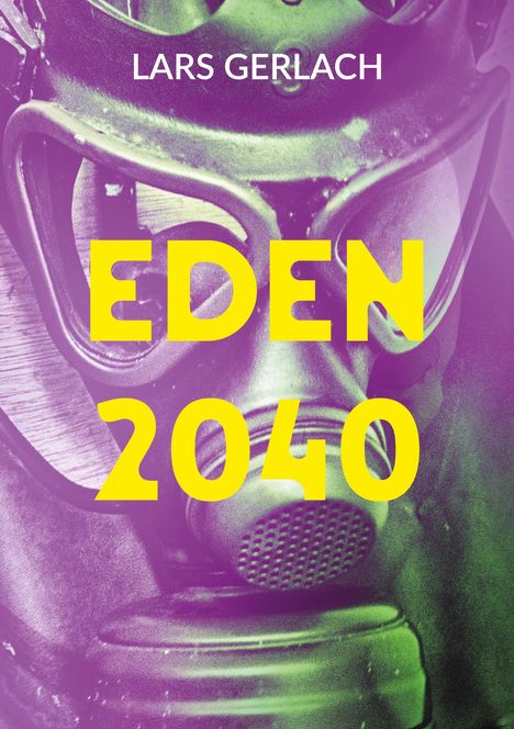 Text: "Lars Gerlach" oben, "Eden 2040" groß in der Mitte. Abgebildet ist eine Gasmaske in lila-grünen Tönen.