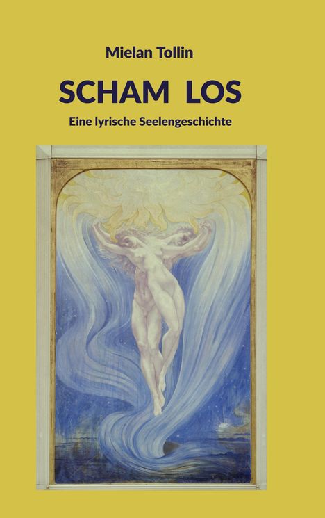 „Mielan Tollin, SCHAM LOS, Eine lyrische Seelengeschichte.“ Illustration: Zwei Figuren in fließenden blauen und goldenen Tönen.