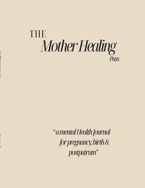 "THE Mother Healing Pass"; "a mental Health Journal for pregnancy, birth & postpartum". Beigefarbener Hintergrund.