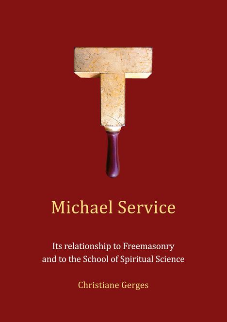 Titel: Michael Service. Untertitel: Freimaurerei und spirituelle Wissenschaft. Autorin: Christiane Gerges. Symbol: T-Form.