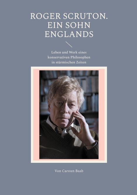 "Roger Scruton. Ein Sohn Englands. Von Carsten Baab." Darunter ein ernst blickender Mann im Anzug in einer Bibliothek.
