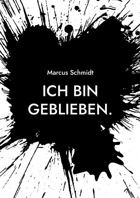Marcus Schmidt, ICH BIN GEBLIEBEN. Schwarze Farbspritzer auf weißem Hintergrund.