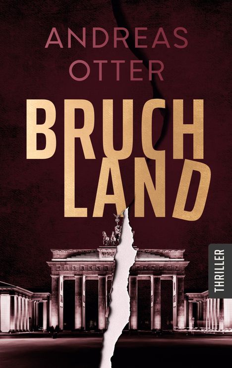 "BRUCHLAND" von Andreas Otter. Unten ein zerrissenes Foto vom Brandenburger Tor, rechts "THRILLER".