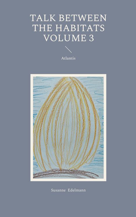 "Talk Between the Habitats Volume 3, Atlantis, Susanne Edelmann." Illustration: Gelbes, kuppelartiges Gebilde auf Blau.
