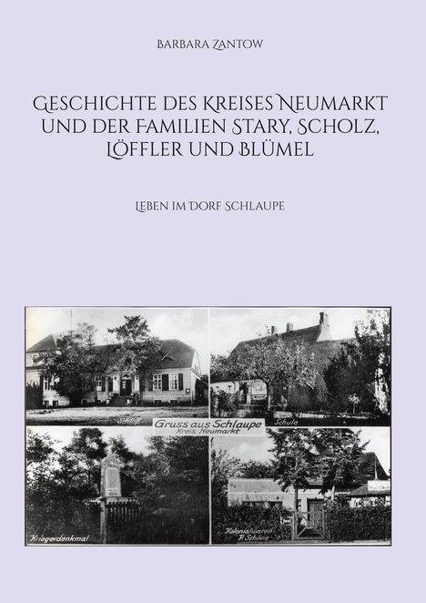 „Geschichte des Kreises Neumarkt und der Familien Stary, Scholz, Löffler und Blümel. Leben im Dorf Schlaupe.“ Schwarz-weiß Fotos.