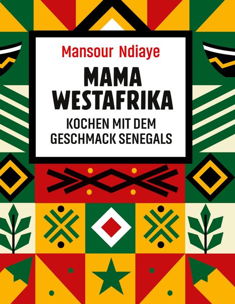 Text: "Mansour Ndiaye - Mama Westafrika - Kochen mit dem Geschmack Senegals."  
Bunte geometrische Muster und Formen in Rot, Grün und Gelb.