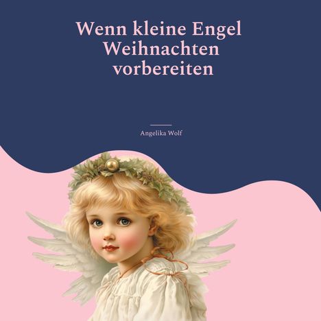 Angelika Wolf: Wenn kleine Engel Weihnachten vorbereiten, Buch