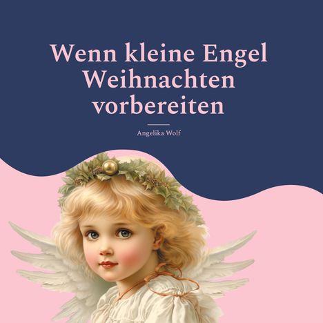 Angelika Wolf: Wenn kleine Engel Weihnachten vorbereiten, Buch