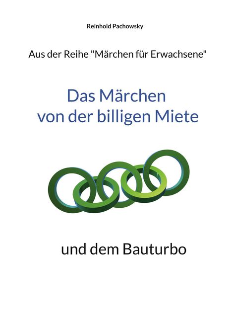 Reinhold Pachowsky, "Das Märchen von der billigen Miete und dem Bauturbo", mit ineinander verschlungenen grünen Ringen.