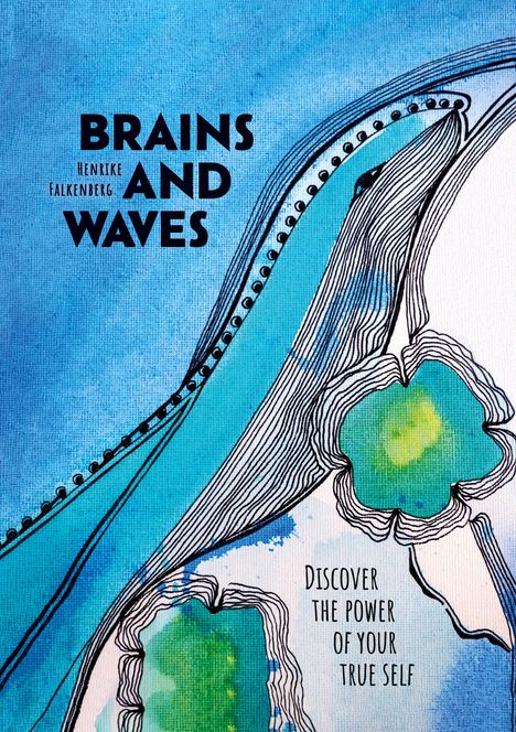 "Brains and Waves", "Henrike Falkenberg", "Discover the power of your true self". Abstrakte Zeichnung, blaue Töne.