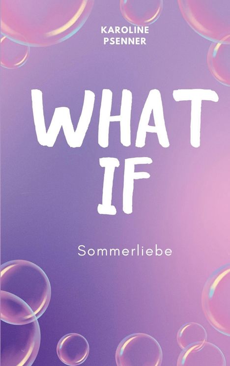 "WHAT IF" in großen Buchstaben, darunter "Sommerliebe". Hintergrund: Lila Farbverlauf mit schwebenden Seifenblasen.