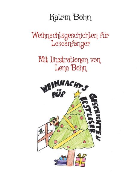 Texte: Katrin Bohn, Weihnachtsgeschichten für Leseanfänger, Mit Illustrationen von Lena Bohn. Illustration: Weihnachtsbaum mit Geschenken und Elf.