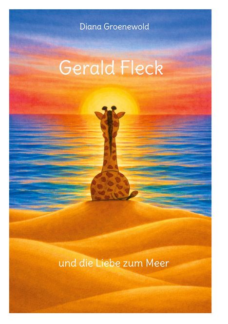 "Diana Groenewold. Gerald Fleck und die Liebe zum Meer." Eine Giraffe sitzt am Strand, schaut auf einen Sonnenuntergang.