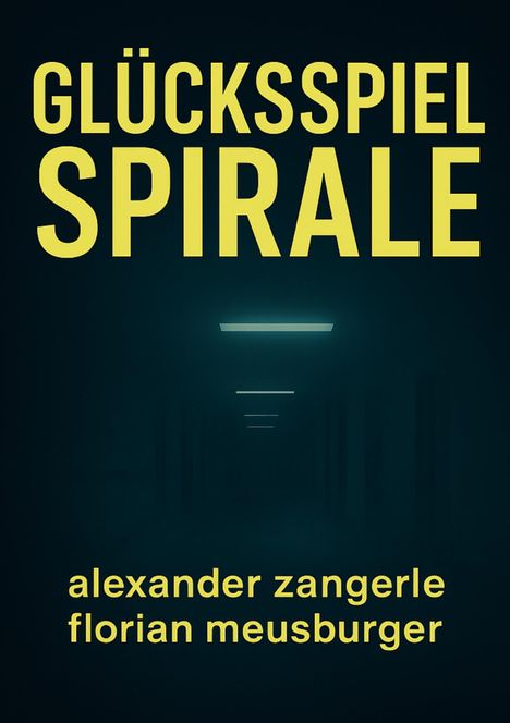 "GLÜCKSSPIEL SPIRALE" oben, "alexander zangerle florian meusburger" unten. Dunkler Flur mit Deckenlichtern.