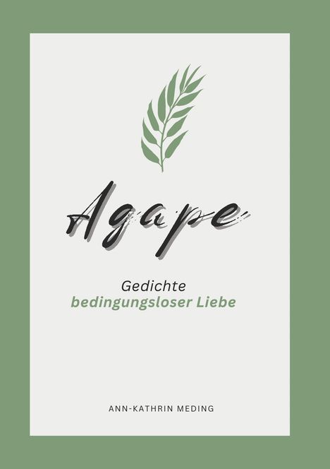 Agape: Gedichte bedingungsloser Liebe. ANN-KATHRIN MEDING. Illustration eines grünen Blattes.