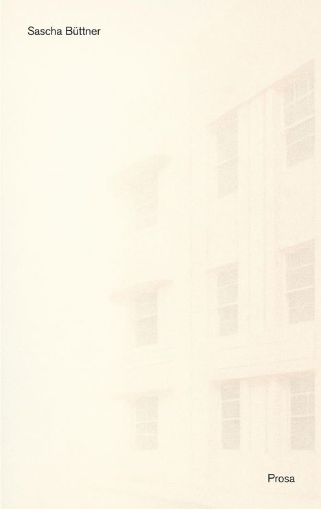 "Sascha Büttner" oben links, "Prosa" unten rechts, sanfte, helle Darstellung eines Gebäudes im Hintergrund.