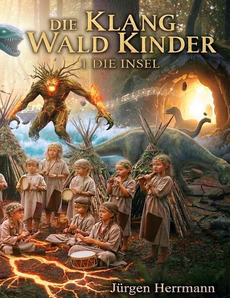 „Die Klangwaldkinder: 1 Die Insel“ von Jürgen Herrmann. Illustration: Kinder musizieren im Wald, Kreatur und Dinosaurier.