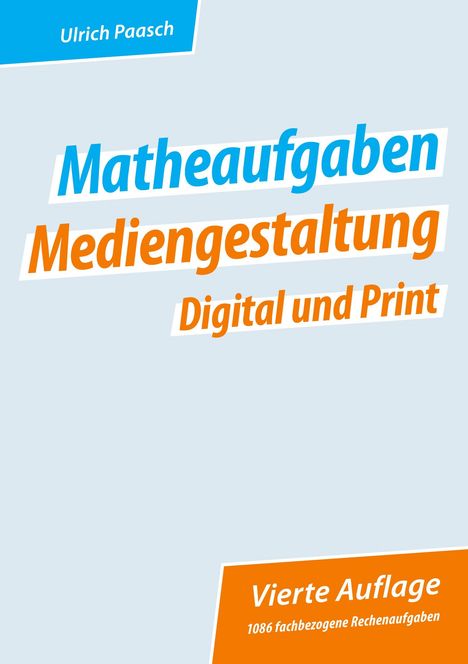 „Matheaufgaben Mediengestaltung Digital und Print“ in Blau und Orange, vierte Auflage, 1086 Rechenaufgaben.