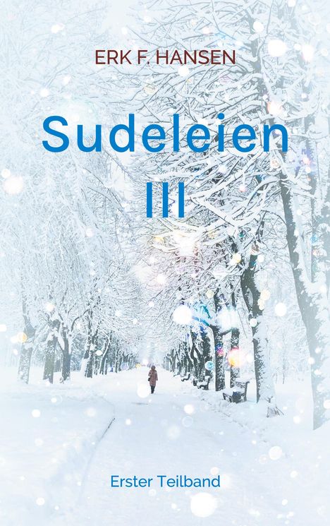 Text: ERK F. HANSEN, Sudeleien III, Erster Teilband. Ein verschneiter Parkweg mit schneebedeckten Bäumen, eine Person geht hindurch.