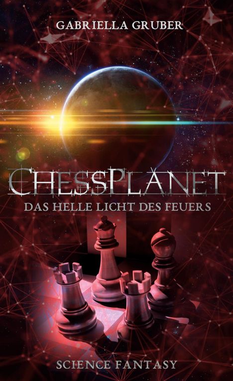 "GABRIELLA GRUBER, CHESSPLANET, DAS HELLE LICHT DES FEUERS, SCIENCE FANTASY". Schachfiguren vor einem Planeten im Weltraum.