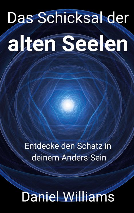 „Das Schicksal der alten Seelen“ steht oben. Unten: „Entdecke den Schatz in deinem Anders-Sein“, „Daniel Williams“. Blaue, wirbelnde Linien.