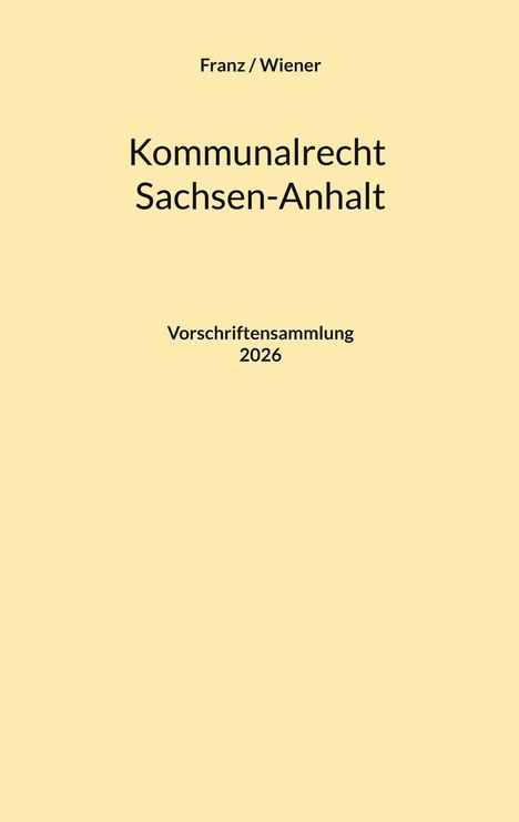 Franz / Wiener. Kommunalrecht Sachsen-Anhalt. Vorschriftensammlung 2026. Beigefarbener Hintergrund.