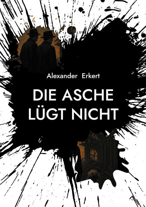 "Alexander Erkert, DIE ASCHE LÜGT NICHT". Zwei dunkel gekleidete Männer, schwarzer Farbspritzer-Hintergrund.