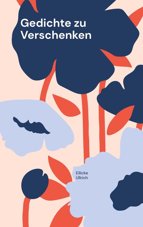 "Gedichte zu Verschenken" und "Eilicke Ullrich" in weißer Schrift auf floraler Illustration mit blauen und roten Formen.