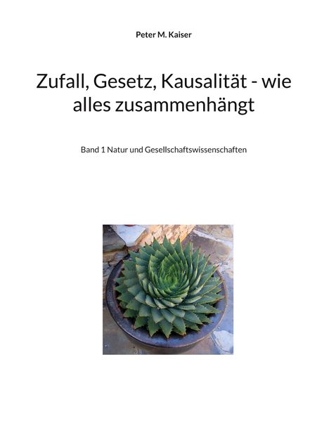 Peter M. Kaiser, "Zufall, Gesetz, Kausalität - wie alles zusammenhängt", Band 1 Natur und Gesellschaftswissenschaften. Bild von einer symmetrischen Pflanze.