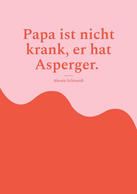 Alessia Schinardi: Papa ist nicht krank, er hat Asperger., Buch