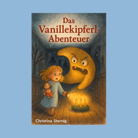 Text: "Das Vanillekipferl-Abenteuer", "Christina Sternig". Illustration: Mädchen mit Puppe, riesiges Kipferl-Gesicht, Kerzen.